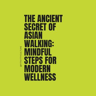 The Ancient Secret of Asian Walking: Mindful Steps for Modern Wellness
