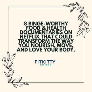 8 Binge-Worthy Food & Health Documentaries on Netflix That Could Transform the Way You Nourish, Move, and Love Your Body.