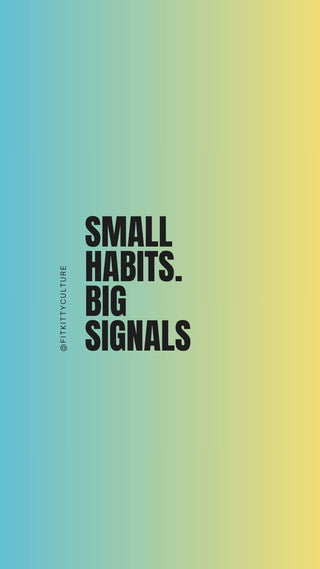 Small Habits. Big Signals