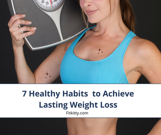 7 Healthy Habits to Achieve Lasting Weight Loss