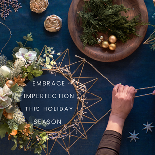 Embrace Imperfection this Holiday Season