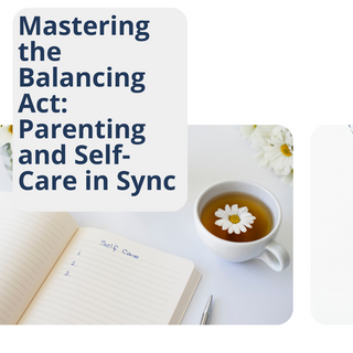 Mastering the Balancing Act: Parenting and Self-Care in Sync