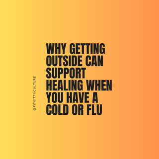 Why Getting Outside Can Support Healing When You Have a Cold or Flu