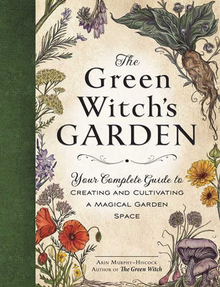 The Green Witch’s Garden by Arin Murphy-Hiscock